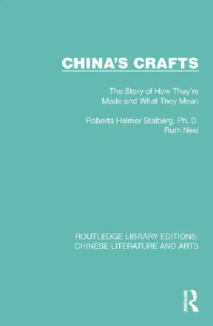 China's Crafts: The Story of How They're Made and What They Mean by Stalberg Roberta Helmer