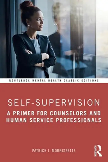 Self-Supervision: A Primer for Counselors and Human Service Professionals by Patrick J. Morrissette