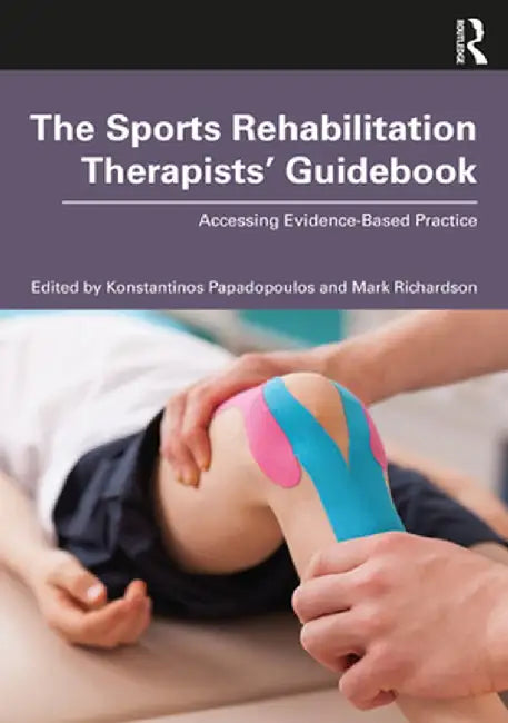 The Sports Rehabilitation Therapists' Guidebook: Accessing Evidence-Based Practice by Konstantino Papadopoulos