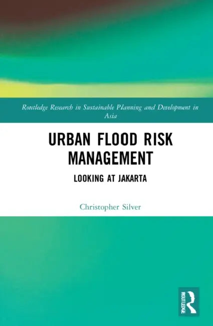 Urban Flood Risk Management: Looking at Jakarta by Silver Christopher