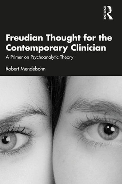 Freudian Thought for the Contemporary Clinician: A Primer on Psychoanalytic Theory by Robert Mendelsohn