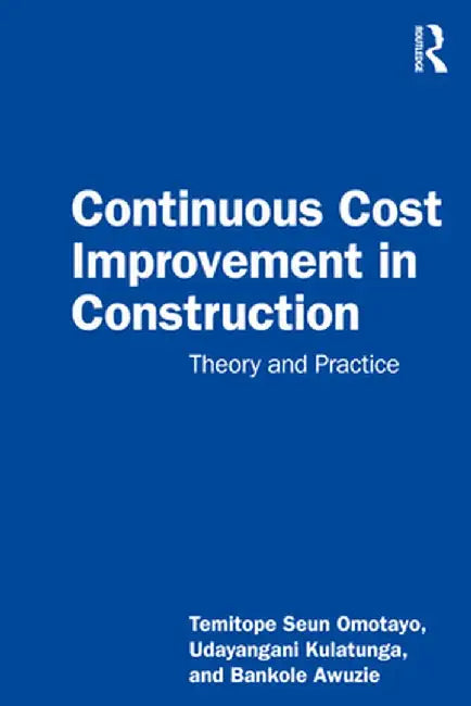 Continuous Cost Improvement in Construction: Theory and Practice by Temitope Seun Omotayo
