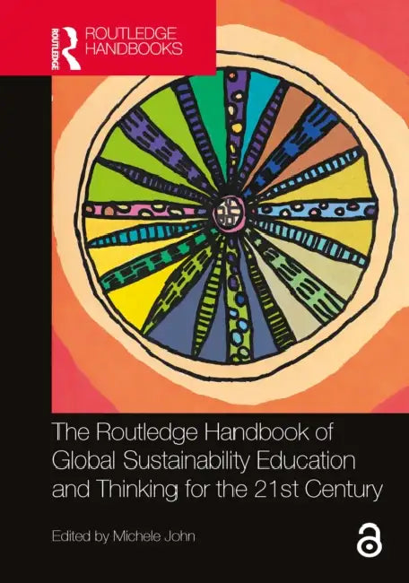 The Routledge Handbook of Global Sustainability Education and Thinking for the 21st Century by Michele John