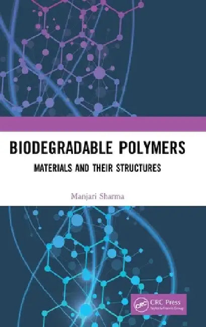 Biodegradable Polymers: Materials and Their Structures by Manjari Sharma
