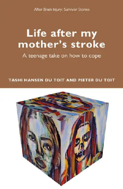 Life After My Mother's Stroke: A Teenage Take on How to Cope by Tashi Hansen Du Toit