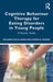 Cognitive Behaviour Therapy for Eating Disorders in Young People: A Parents' Guide by Riccardo Dalle Grave