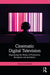 Cinematic Digital Television: Negotiating the Nexus of Production, Reception and Aesthetics by Chris Comerford