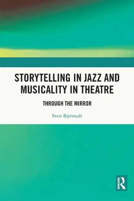 Storytelling in Jazz and Musicality in Theatre: Through the Mirror by Sven Bjerstedt