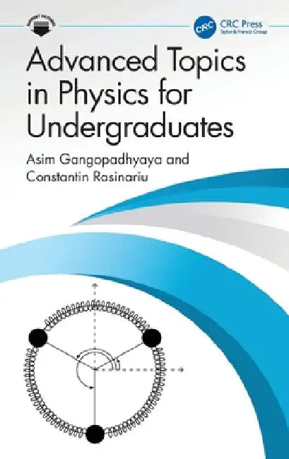 Advanced Topics in Physics for Undergraduates by Asim Gangopadhyaya