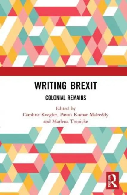 Writing Brexit: Colonial Remains by Koegler Caroline