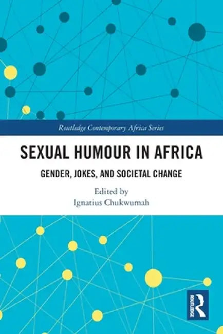 Sexual Humour in Africa: Gender, Jokes, and Societal Change by Ignatius Chukwumah