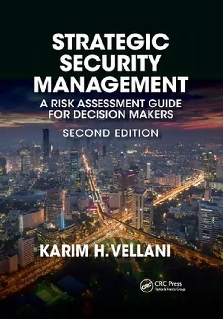 Strategic Security Management: A Risk Assessment Guide for Decision Makers, Second Edition by Karim Vellani