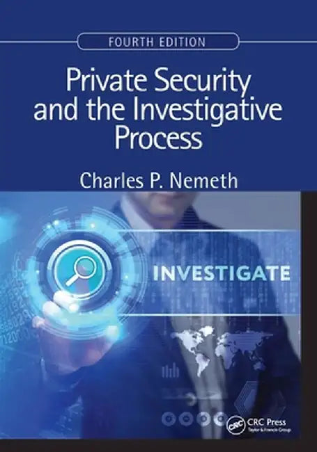 Private Security and the Investigative Process, Fourth Edition by Charles P. Nemeth