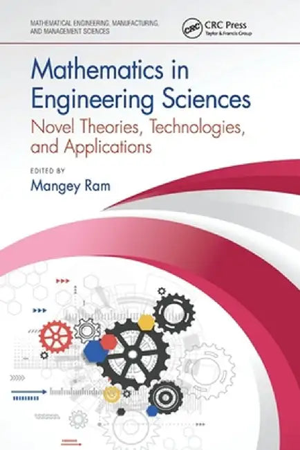 Mathematics in Engineering Sciences: Novel Theories, Technologies, and Applications by Mangey Ram