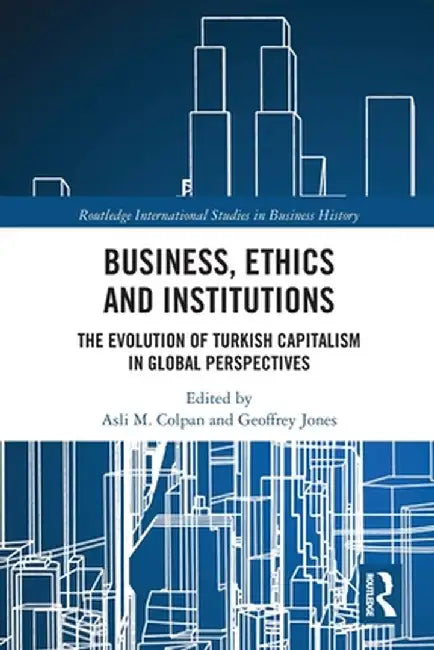 Business Ethics and Institutions by Asli M. Colpan