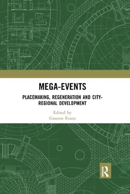 Mega-Events: Placemaking, Regeneration and City-Regional Development by Graeme Evans