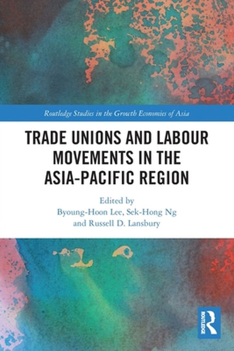Trade Unions and Labour Movements in the Asia-Pacific Region by Byoung-Hoon Lee