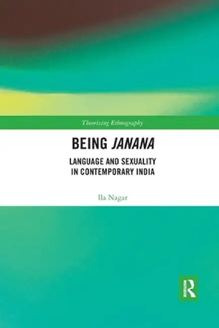 Being Janana: Language and Sexuality in Contemporary India by Ila Nagar