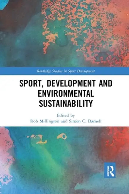 Sport, Development and Environmental Sustainability by Rob Millington
