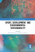 Sport, Development and Environmental Sustainability by Rob Millington
