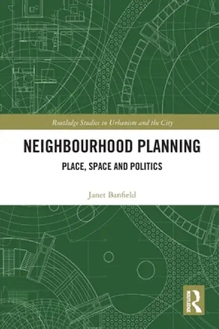 Neighbourhood Planning: Place, Space and Politics by Janet Banfield