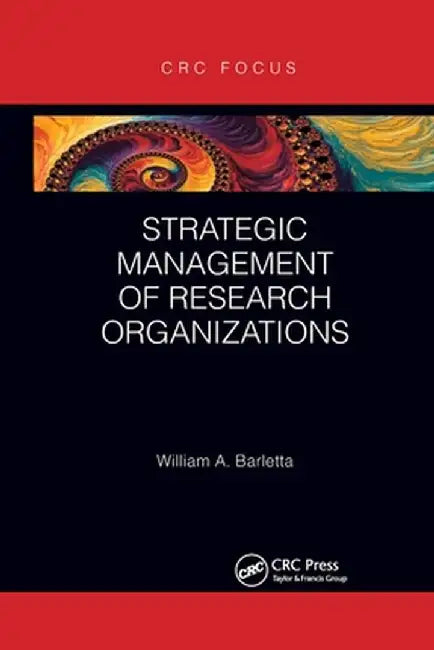 Strategic Management of Research Organizations by William Barletta