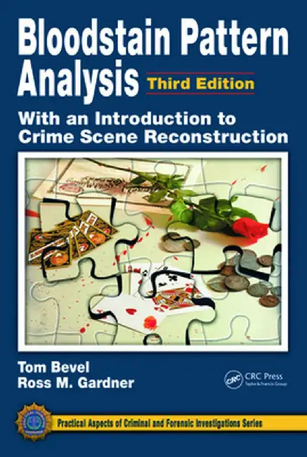 Bloodstain Pattern Analysis with an Introduction to Crime Scene Reconstruction by Tom Bevel
