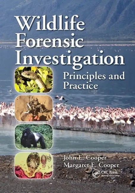 Wildlife Forensic Investigation: Principles and Practice by John E. Cooper