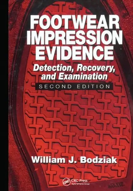 Footwear Impression Evidence: Detection, Recovery and Examination, Second Edition by William J. Bodziak