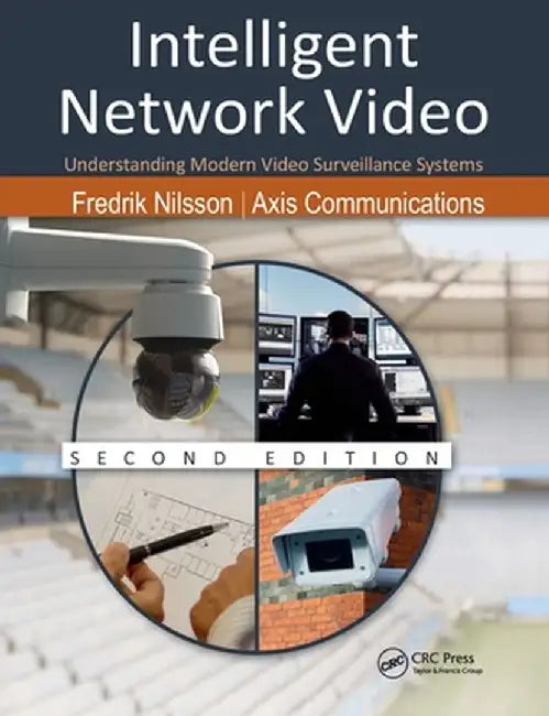 Intelligent Network Video: Understanding Modern Video Surveillance Systems, Second Edition by Fredrik Nilsson