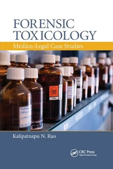 Forensic Toxicology: Medico-Legal Case Studies by Kalipatnapu N. Rao