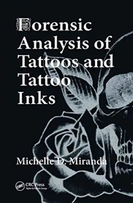 Forensic Analysis of Tattoos and Tattoo Inks by Michelle D. Miranda