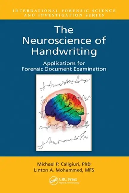 The Neuroscience of Handwriting: Applications for Forensic Document Examination by Michael P. Caligiuri