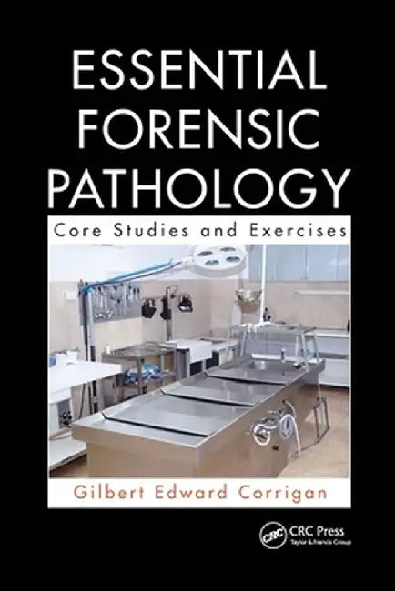 Essential Forensic Pathology: Core Studies and Exercises by Gilbert Corrigan