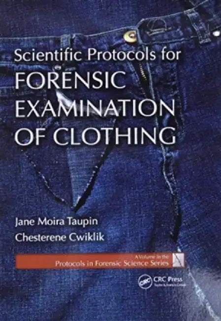 Scientific Protocols for Forensic Examination of Clothing by Jane Moira Taupin