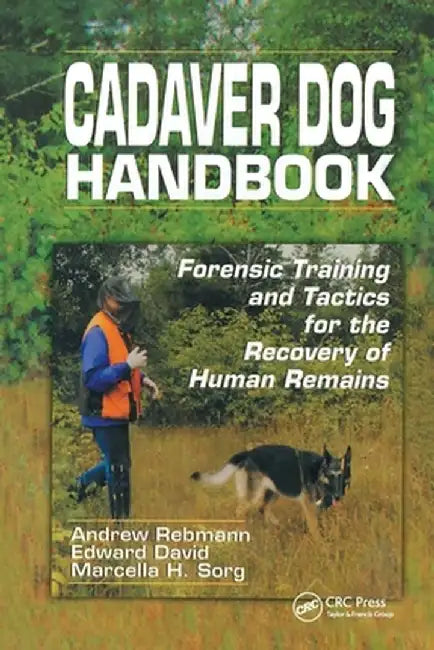 Cadaver Dog Handbook: Forensic Training and Tactics for the Recovery of Human Remains by Andrew Rebmann