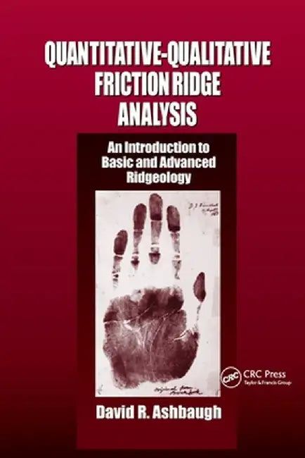 Quantitative-Qualitative Friction Ridge Analysis: An Introduction to Basic and Advanced Ridgeology by David R. Ashbaugh