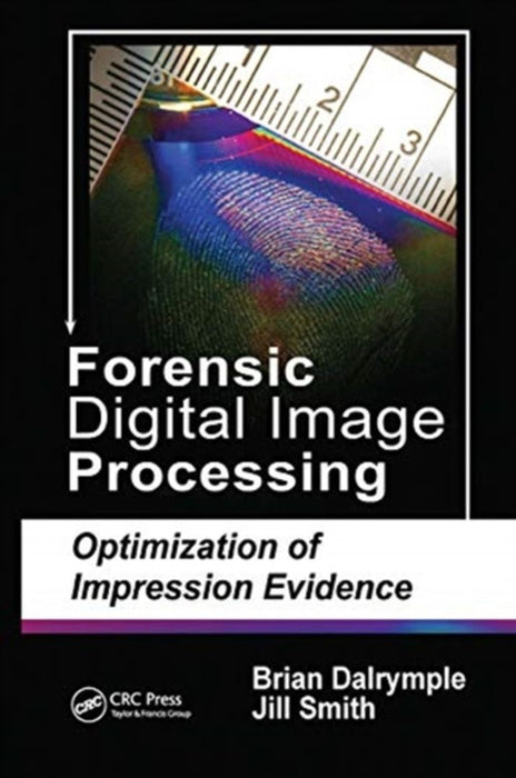Forensic Digital Image Processing: Optimization of Impression Evidence by Brian Dalrymple