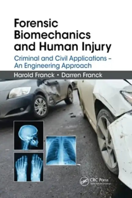 Forensic Biomechanics and Human Injury: Criminal and Civil Applications - An Engineering Approach by Harold Franck