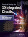 Physical Design for 3D Integrated Circuits by Aida Todri-Sanial