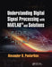 Understanding Digital Signal Processing with Matlab(r) and Solutions by Alexander D. Poularikas