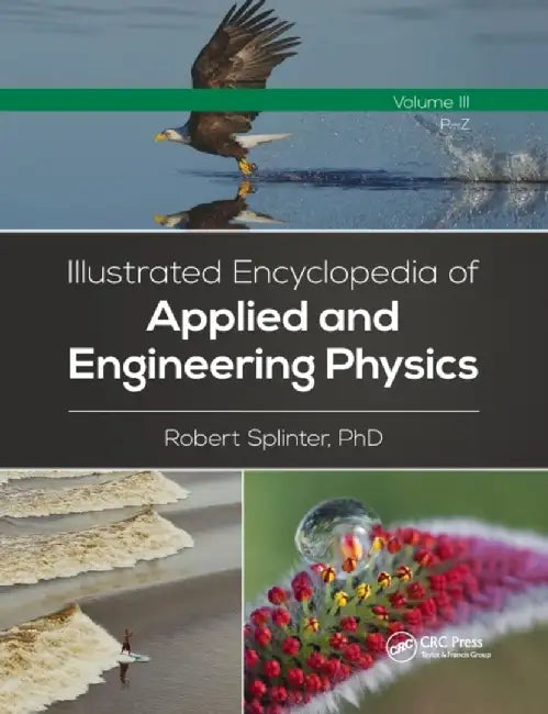 Illustrated Encyclopedia of Applied and Engineering Physics, Volume Three (P-Z) by Robert Splinter