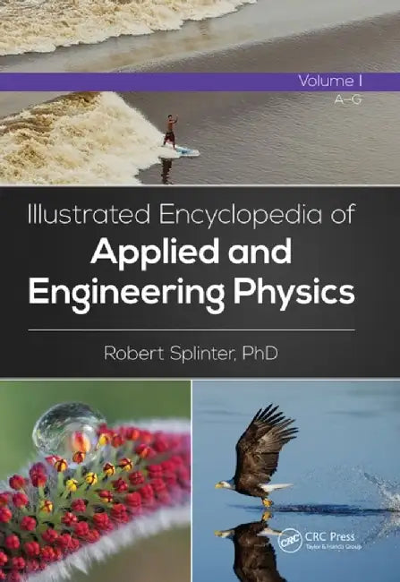 Illustrated Encyclopedia of Applied and Engineering Physics, Volume One (A-G) by Robert Splinter