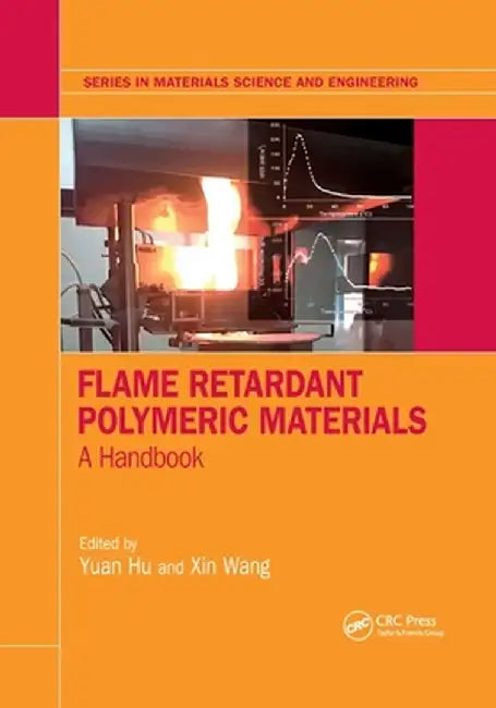 Flame Retardant Polymeric Materials: A Handbook by Yuan Hu