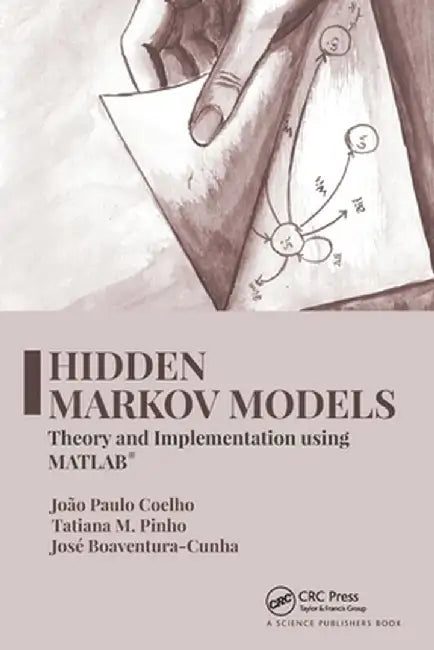 Hidden Markov Models: Theory and Implementation Using Matlab(r) by João Paulo Coelho