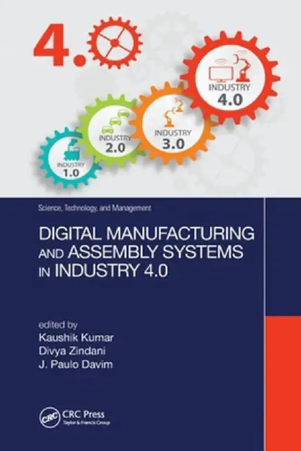 Digital Manufacturing and Assembly Systems in Industry 4.0 by Kaushik Kumar