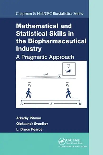 Mathematical and Statistical Skills in the Biopharmaceutical Industry: A Pragmatic Approach by Arkadiy Pitman