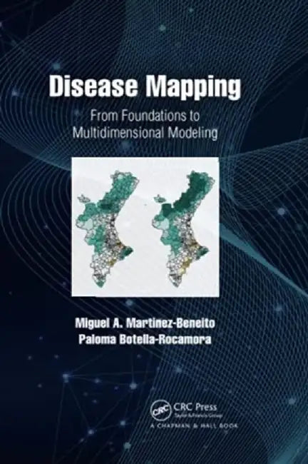 Disease Mapping: From Foundations to Multidimensional Modeling by Miguel Martinez-Beneito