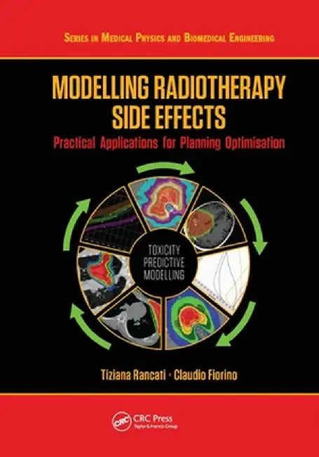 Modelling Radiotherapy Side Effects: Practical Applications for Planning Optimisation by Tiziana Rancati