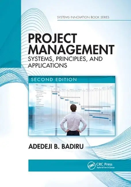 Project Management: Systems, Principles, and Applications, Second Edition by Adedeji B. Badiru
